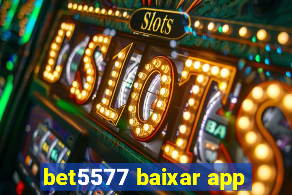 bet5577 baixar app